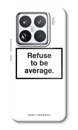 Refuse to be average