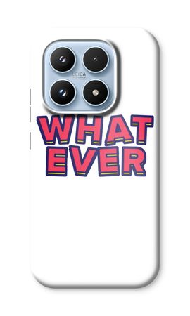 Whatever